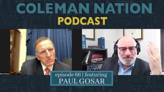 ColemanNation Podcast - Episode 66: Paul Gosar | Drilling Down
