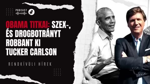 Obama piszkos titkai: szex-, és drogbotrányt robbantott Tucker Carlson | Rendkívüli hírek