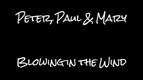 Peter, Paul & Mary -- Blowing in the Wind.