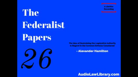 Federalist Papers #26 Idea of Restraining Legislative Authority to the Common Defense (Audiobook)