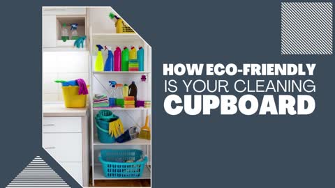 How Eco-Friendly Is Your Cleaning Cupboard?