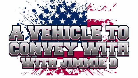 Coming Soon A Vehicle To Convey With with Jimmie D