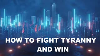 HOW TO FIGHT TYRANNY AND WIN