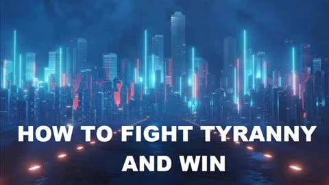 HOW TO FIGHT TYRANNY AND WIN