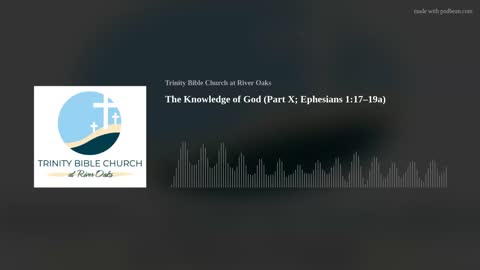 The Knowledge of God (Part X; Ephesians 1:17–19a)