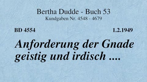 BD 4554 - ANFORDERUNG DER GNADE GEISTIG UND IRDISCH ....