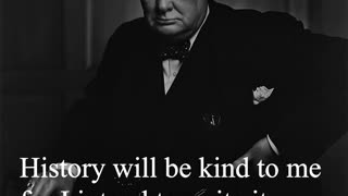 Sir Winston Churchill Quote - History will be kind to me...