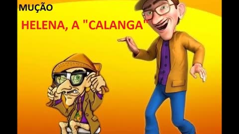 PEGADINHA DO MUÇÃO - HELENA, A "CALANGA"