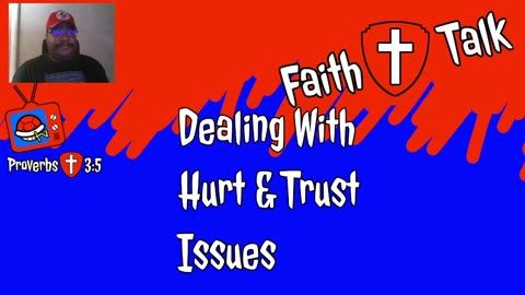 Dealing With Hurt & Trust Issues (Faith Talk)