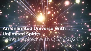 An Unlimited Universe With Unlimited Spirits 3/16/2024