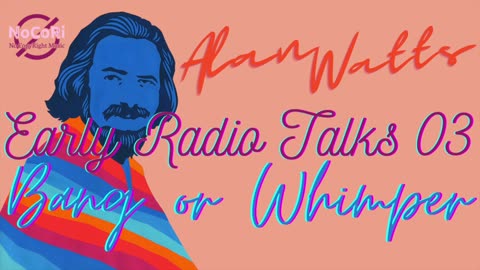 Alan Watts | Early Radio Talks | 03 Bang or Whimper | Full Lecture - No Music | NoCoRi