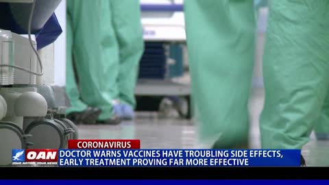 Doctor warns vaccines have troubling side effects, early treatment proving far more effective