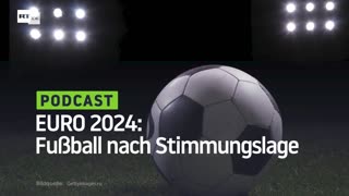 EURO 2024: Fußball nach Stimmungslage