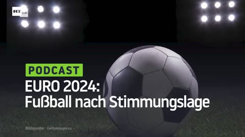 EURO 2024: Fußball nach Stimmungslage