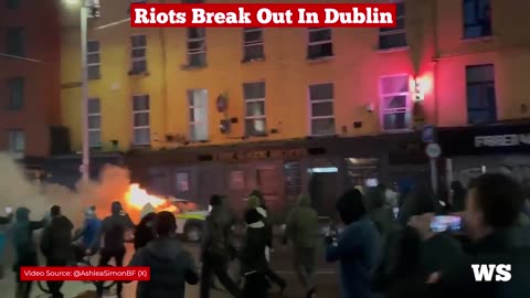RIOTS BREAK OUT IN DUBLIN AFTER MIGRANT STABS FIVE PEOPLE: