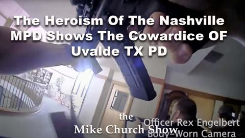 The Heroism Of The Nashville MPD Shows The Cowardice OF Uvalde TX PD