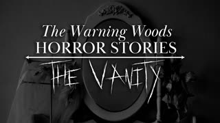 THE VANITY | SCARY STORY | THE WARNING WOODS HORROR STORIES