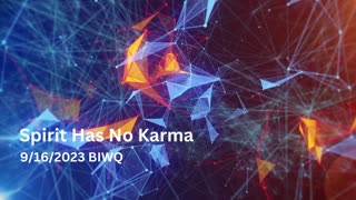 Spirit Has No Karma 9/16/2023