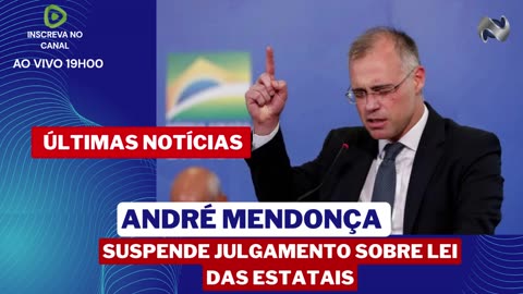 URGENTE ANDRÉ MENDONÇA FRUSTRA PT AO PARALISAR JULGAMENTO DA LEI DAS ESTATAIS