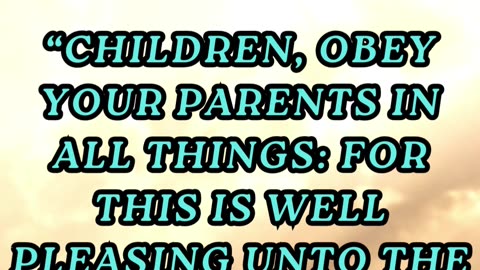 Children, obey your parents in all things: for this is well pleasing unto the Lord