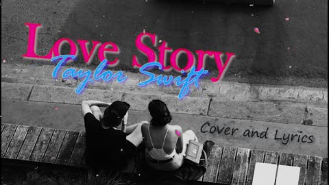 Love Story - Taylor Swift Cover Song and Lyrics