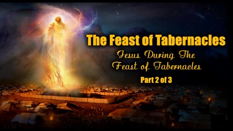 The Feast of Tabernacles - Jesus During The Feast Of Tabernacles 2 of 3