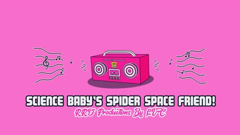 Science Baby’s Spider Space Friend! - RRD Productions By LVC