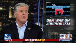 Hannity: Democrats are waging a war on journalism