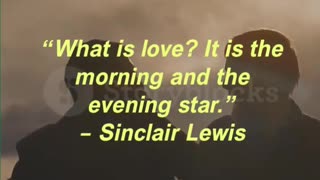 “What is love It is the morning and the evening star.” – Sinclair Lewis