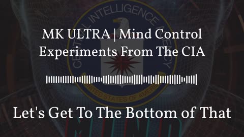 MK ULTRA | Mind Control Experiments From The CIA