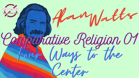 Alan Watts | Comparative Religion | 01 Four Ways To The Center | Full Lecture - No Music | NoCoRi