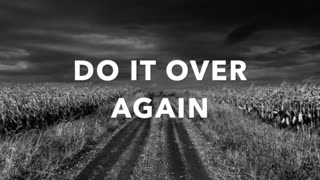 DO IT OVER AGAIN