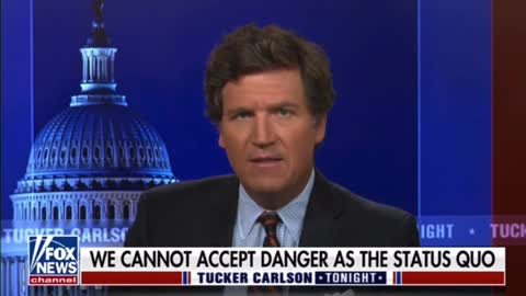 Tucker Carlson: We Cannot Accept Danger As The Status Quo