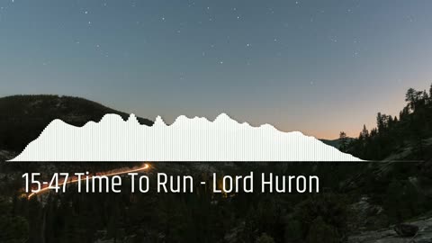 15-47 Time To Run - Lord Huron