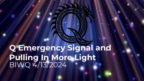 Q Emergency Signal and Pulling In More Light 4/13/2024