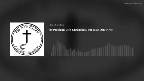 99 Problems with Christianity but Jesus Ain't One