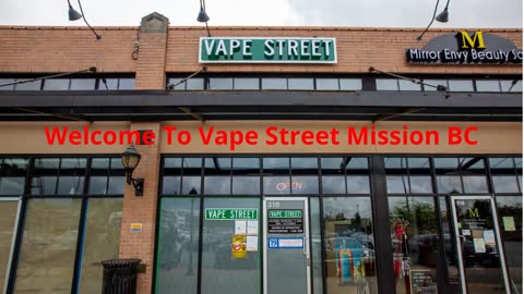 Vape Street : #1 Vape Store in Mission, BC : V2V 6M7
