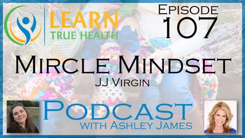 Miracle Mindset - JJ Virgin & Ashley James - #107