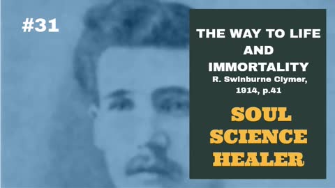 #31: SOUL SCIENCE HEALER: The Way To Life and Immortality, Reuben Swinburne Clymer