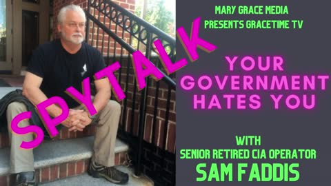 GraceTime TV: Your Government Hates Your: With Retired Senior CIA Operator Sam Faddis