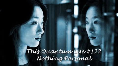 This Quantum Life #122 - Nothing Personal