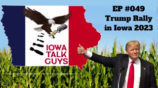 Iowa Talk Guys #049 Trump Rally in Iowa 2023
