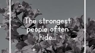 The strongest people often hide...