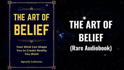 The Art of Belief - Your Mind Can Shape You To Create Reality You Want Audiobook