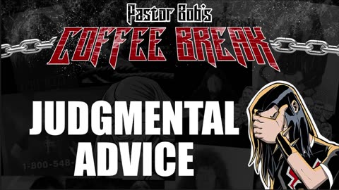 JUDGMENTAL ADVICE / Pastor Bob's Coffee Break