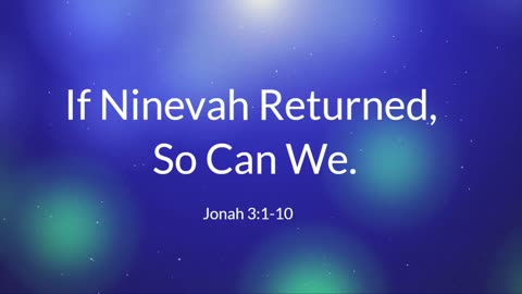 If Ninevah Returned, So Can We.