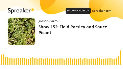 Show 152: Field Parsley and Sauce Picant