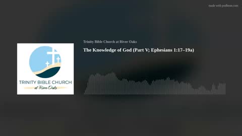 The Knowledge of God (Part V; Ephesians 1:17–19a)
