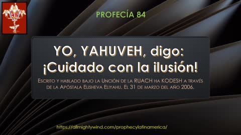 PROFECÍA 84 - YO, YAHUVEH, digo: ¡Cuidado con la ilusión!