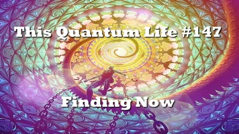 This Quantum Life #147 - Finding Now